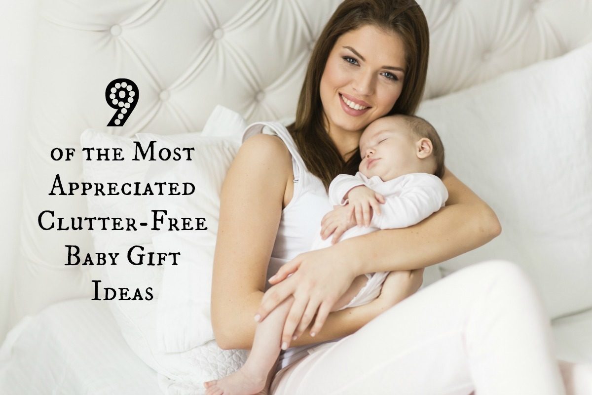 9 of the Most Appreciated ClutterFree Baby Gift Ideas