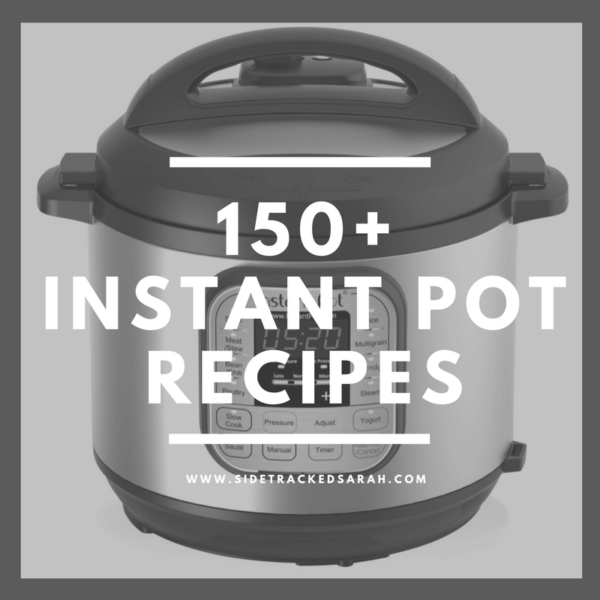 The Ultimate List of 150+ Instant Pot Recipes Sidetracked Sarah